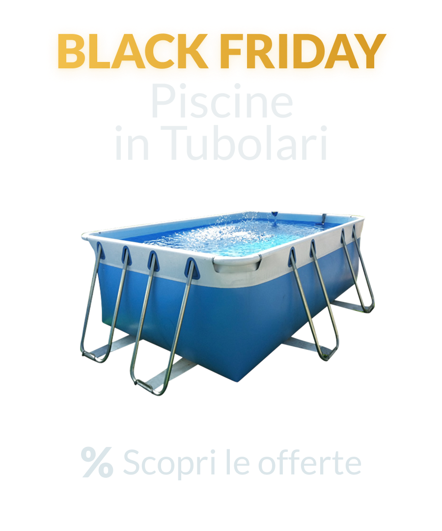 Black Friday 2025 - Piscine tubolari
