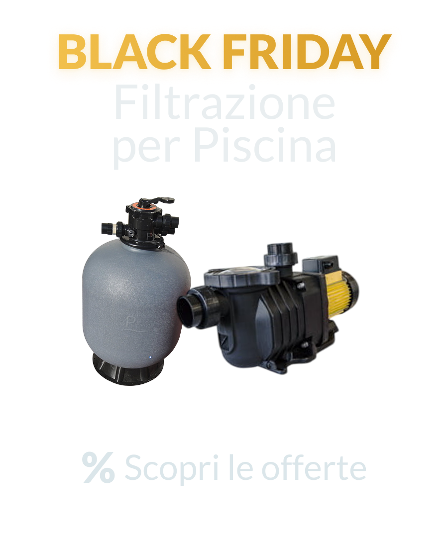 Black Friday 2025 - Filtrazione piscina