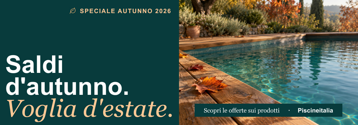 Saldi d'Autunno 2026 - Offerte su piscine e accessori